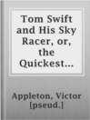 Imagen de portada para Tom Swift and His Sky Racer, or, the Quickest Flight on Record